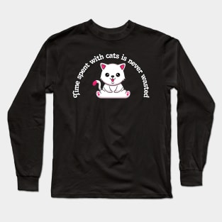 Cat - Time spent with cats is never wasted Long Sleeve T-Shirt